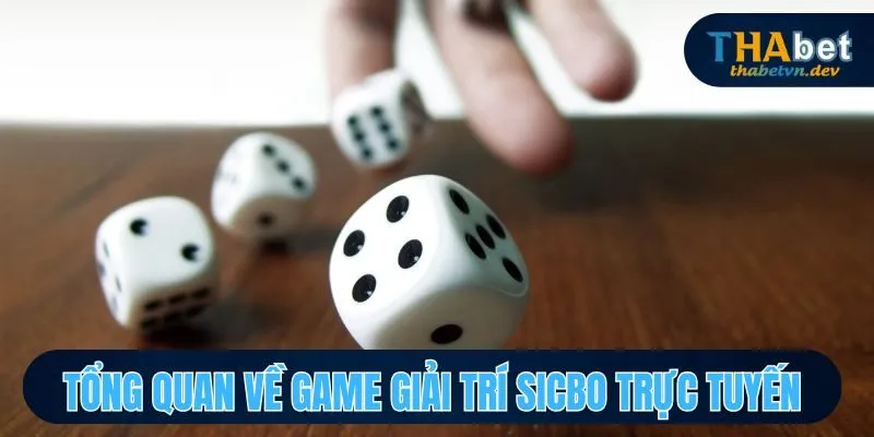 Tổng quan về game giải trí Sicbo trực tuyến