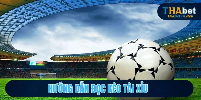 Hướng dẫn đọc kèo tài xỉu