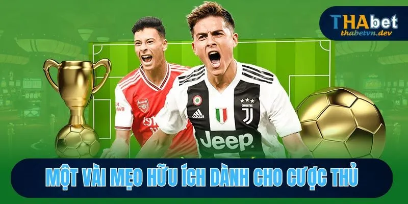 Một vài mẹo hữu ích dành cho cược thủ
