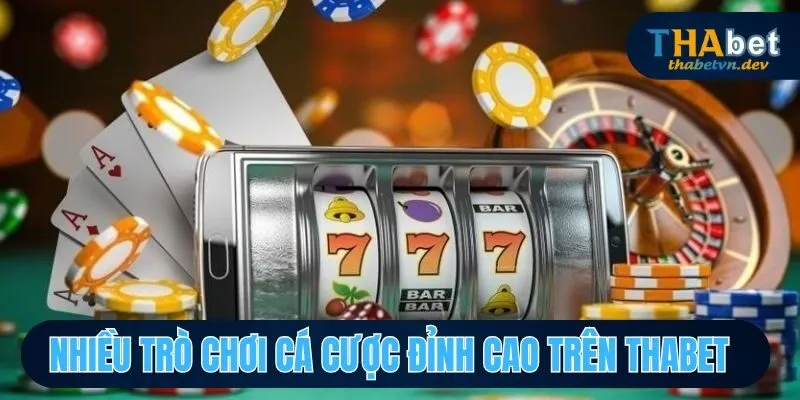 Nhiều trò chơi cá cược đỉnh cao trên THABET