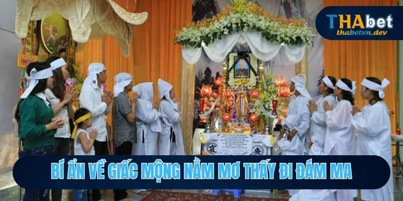 Giải thích hiện tượng nằm mơ thấy đám ma